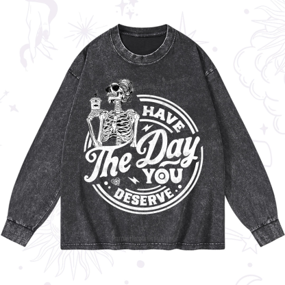 Purplehecate Have The Day You Deserve Washed Long Sleeve Shirt