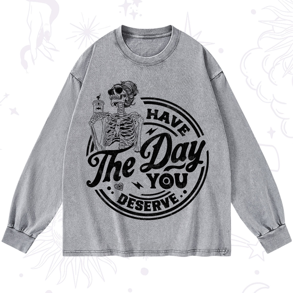 Purplehecate Have The Day You Deserve Washed Long Sleeve Shirt