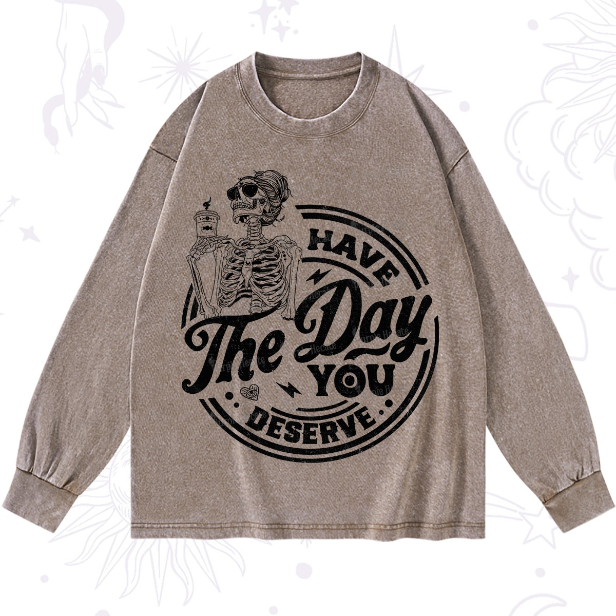 Purplehecate Have The Day You Deserve Washed Long Sleeve Shirt
