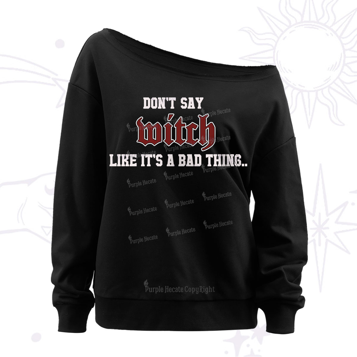 Purplehecate Don't Say Witch Like It's A Bad Thing Off The Shoulder Sweatshirt