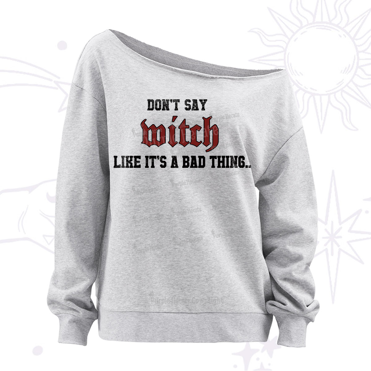 Purplehecate Don't Say Witch Like It's A Bad Thing Off The Shoulder Sweatshirt