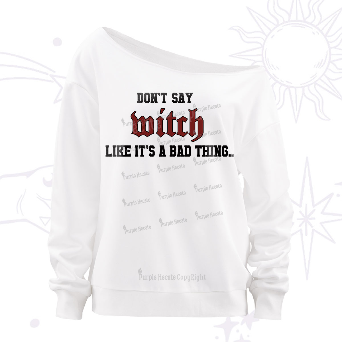 Purplehecate Don't Say Witch Like It's A Bad Thing Off The Shoulder Sweatshirt