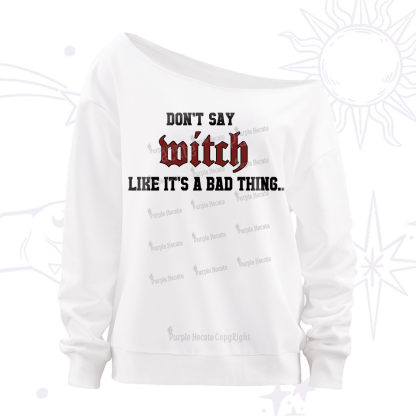 Purplehecate Don't Say Witch Like It's A Bad Thing Off The Shoulder Sweatshirt