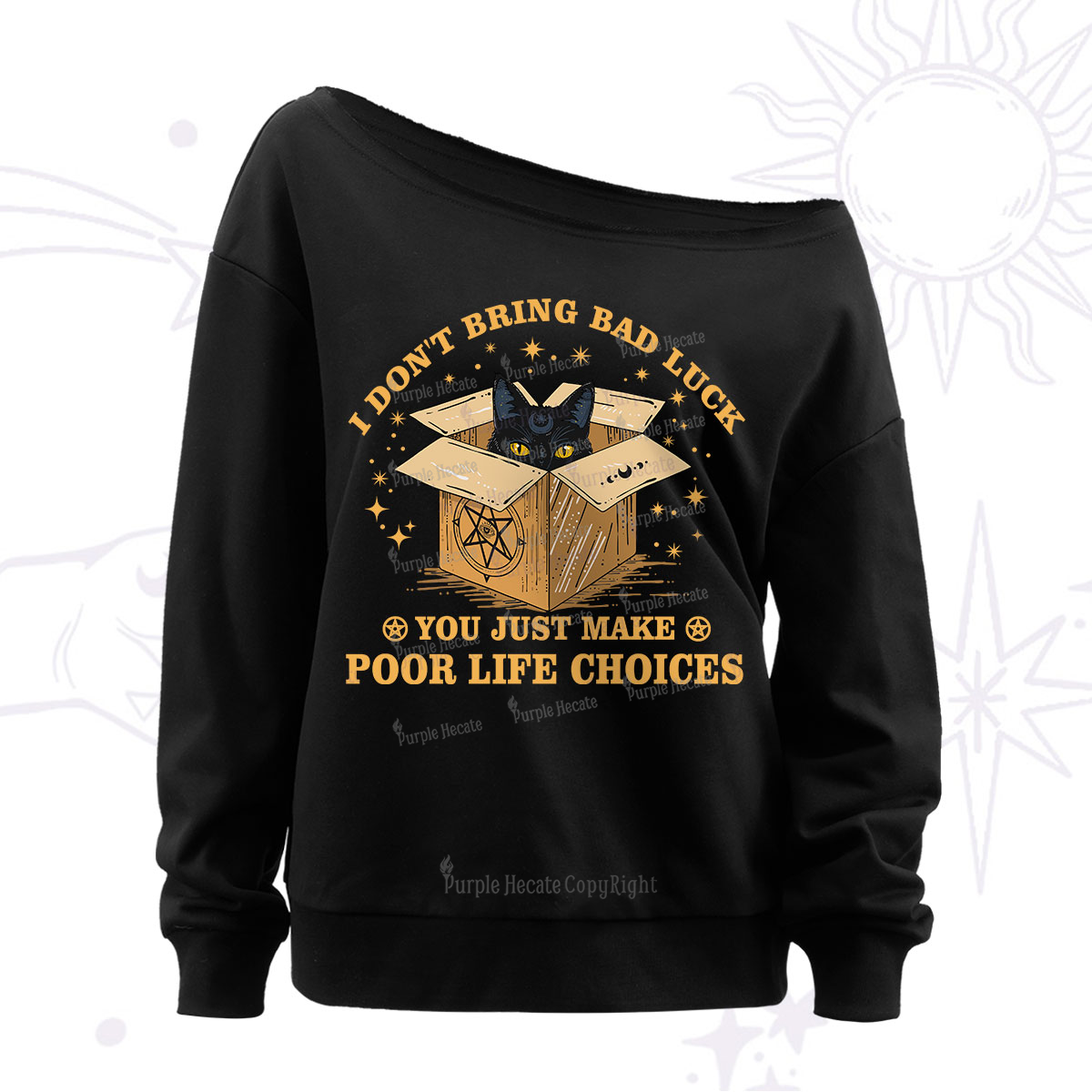 Purplehecate I Don't Bring Bad Luck You Just Make Poor Life Choices Off The Shoulder Sweatshirt