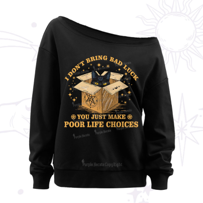 Purplehecate I Don't Bring Bad Luck You Just Make Poor Life Choices Off The Shoulder Sweatshirt