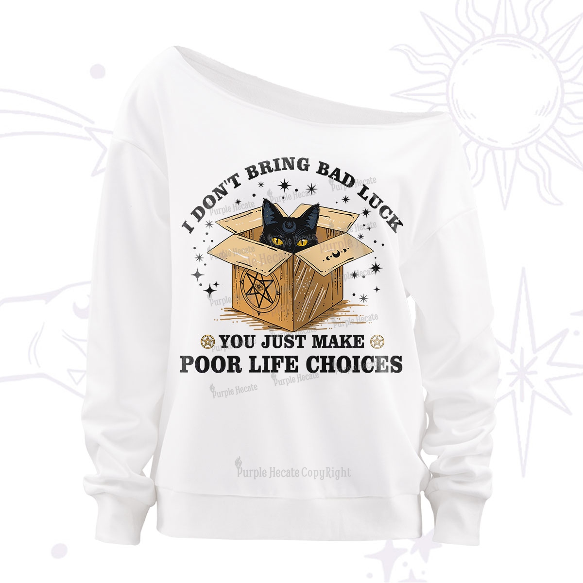 Purplehecate I Don't Bring Bad Luck You Just Make Poor Life Choices Off The Shoulder Sweatshirt
