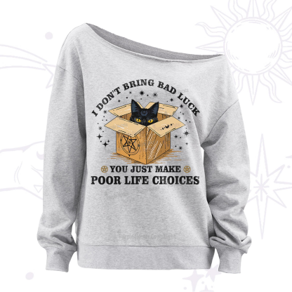 Purplehecate I Don't Bring Bad Luck You Just Make Poor Life Choices Off The Shoulder Sweatshirt