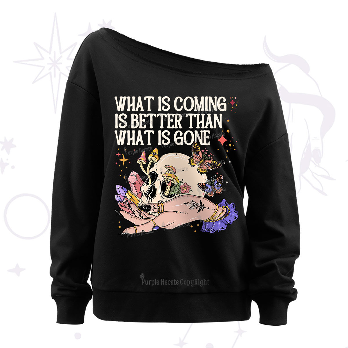 Purplehecate What Is Coming Is Better Than What Is Gone Off The Shoulder Sweatshirt