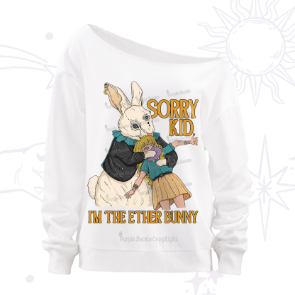 Purplehecate Sorry Kid I'm Ether Bunny Off The Shoulder Sweatshirt