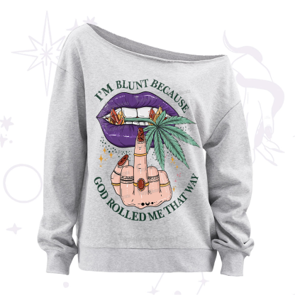 Purplehecate I'm Blunt Because God Rolled Me That Way Off The Shoulder Sweatshirt