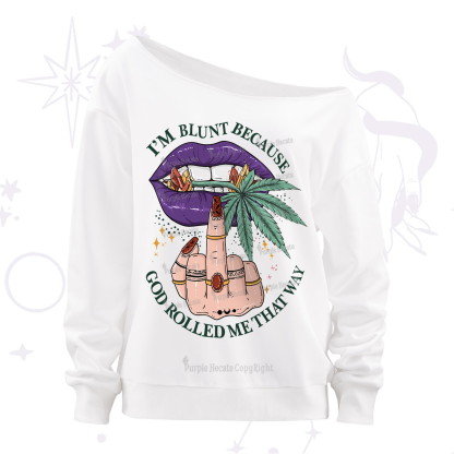 Purplehecate I'm Blunt Because God Rolled Me That Way Off The Shoulder Sweatshirt