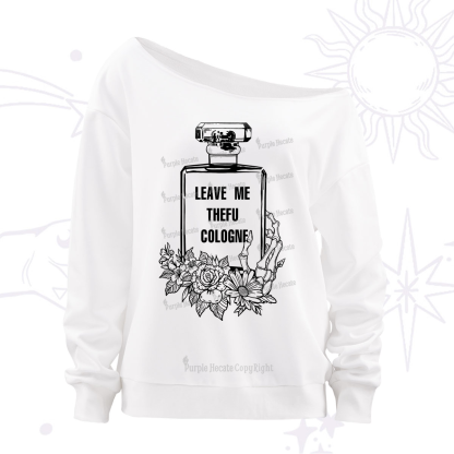 Purplehecate Leave Me The FU Cologne Off The Shoulder Sweatshirt