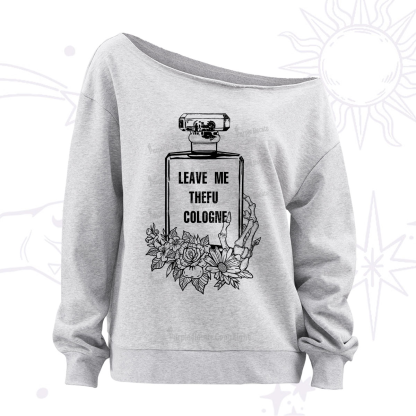 Purplehecate Leave Me The FU Cologne Off The Shoulder Sweatshirt