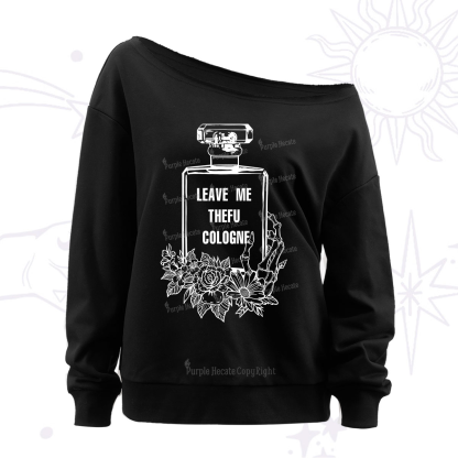 Purplehecate Leave Me The FU Cologne Off The Shoulder Sweatshirt
