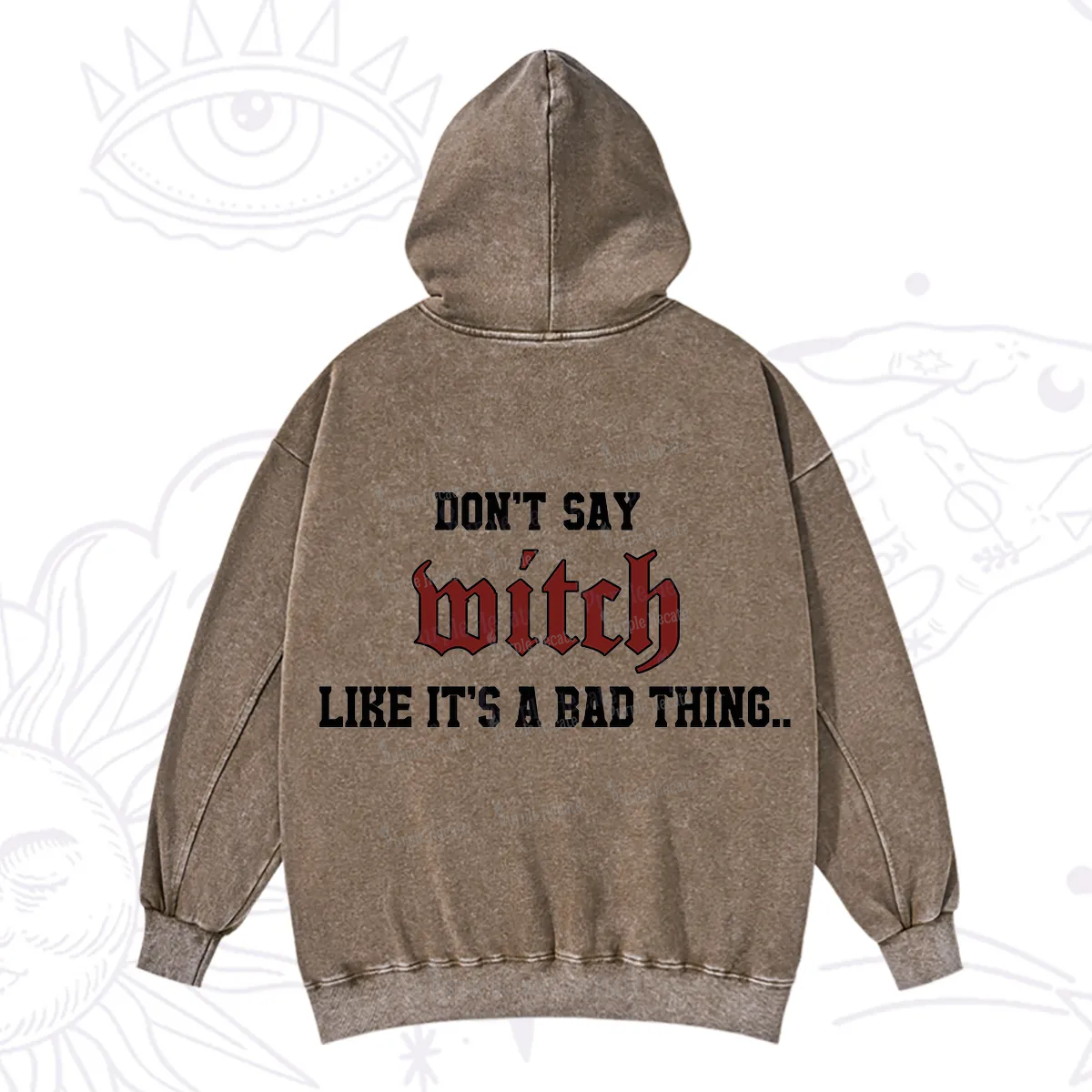 Purplehecate Don't Say Witch Like It's A Bad Thing Washed Hoodie