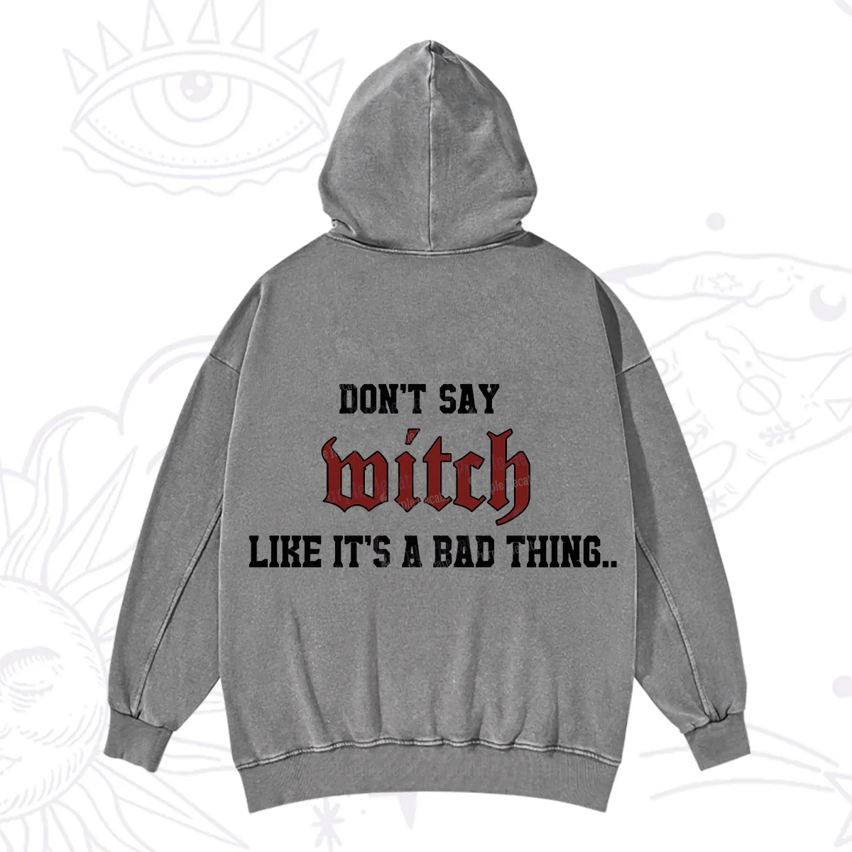 Purplehecate Don't Say Witch Like It's A Bad Thing Washed Hoodie