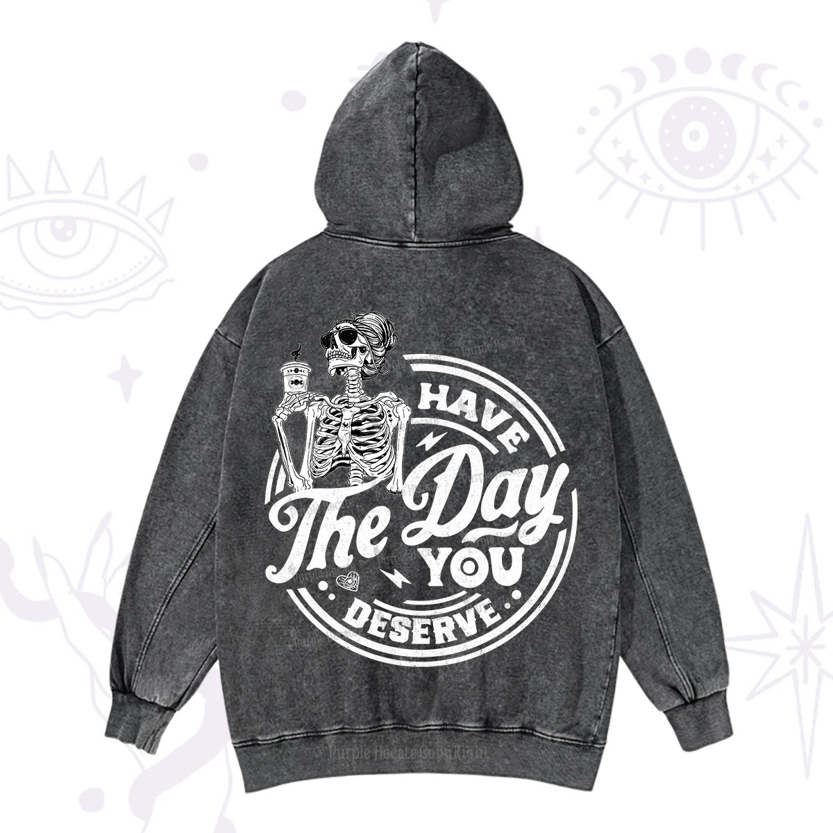 Purplehecate Have The Day You Deserve Washed Hoodie