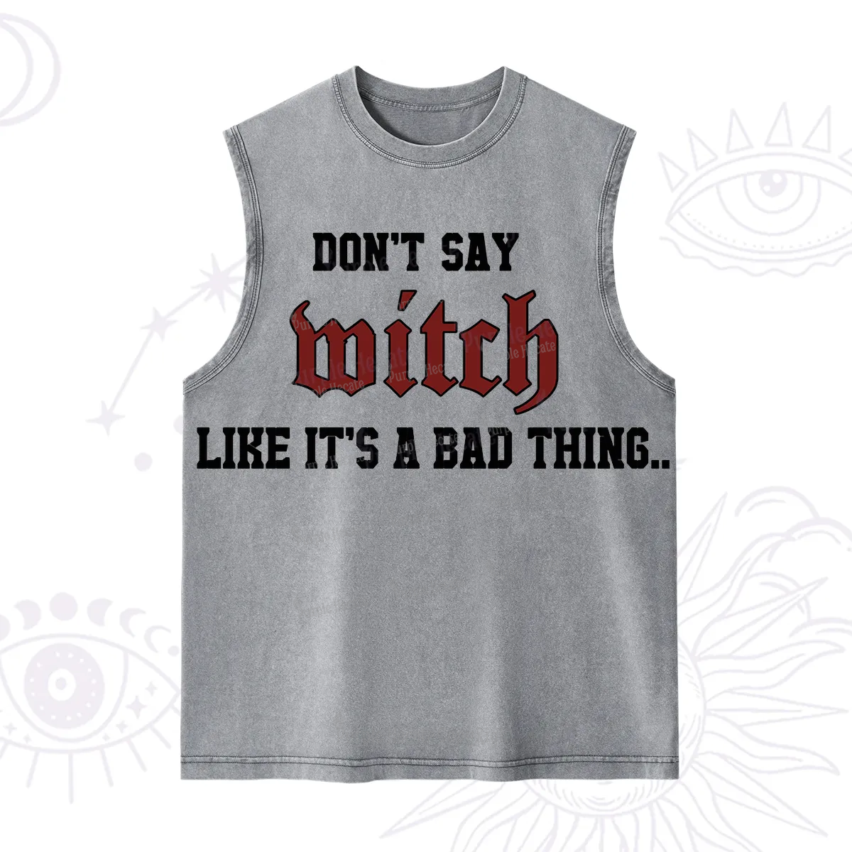Purplehecate Don't Say Witch Like It's A Bad Thing Washed Tank
