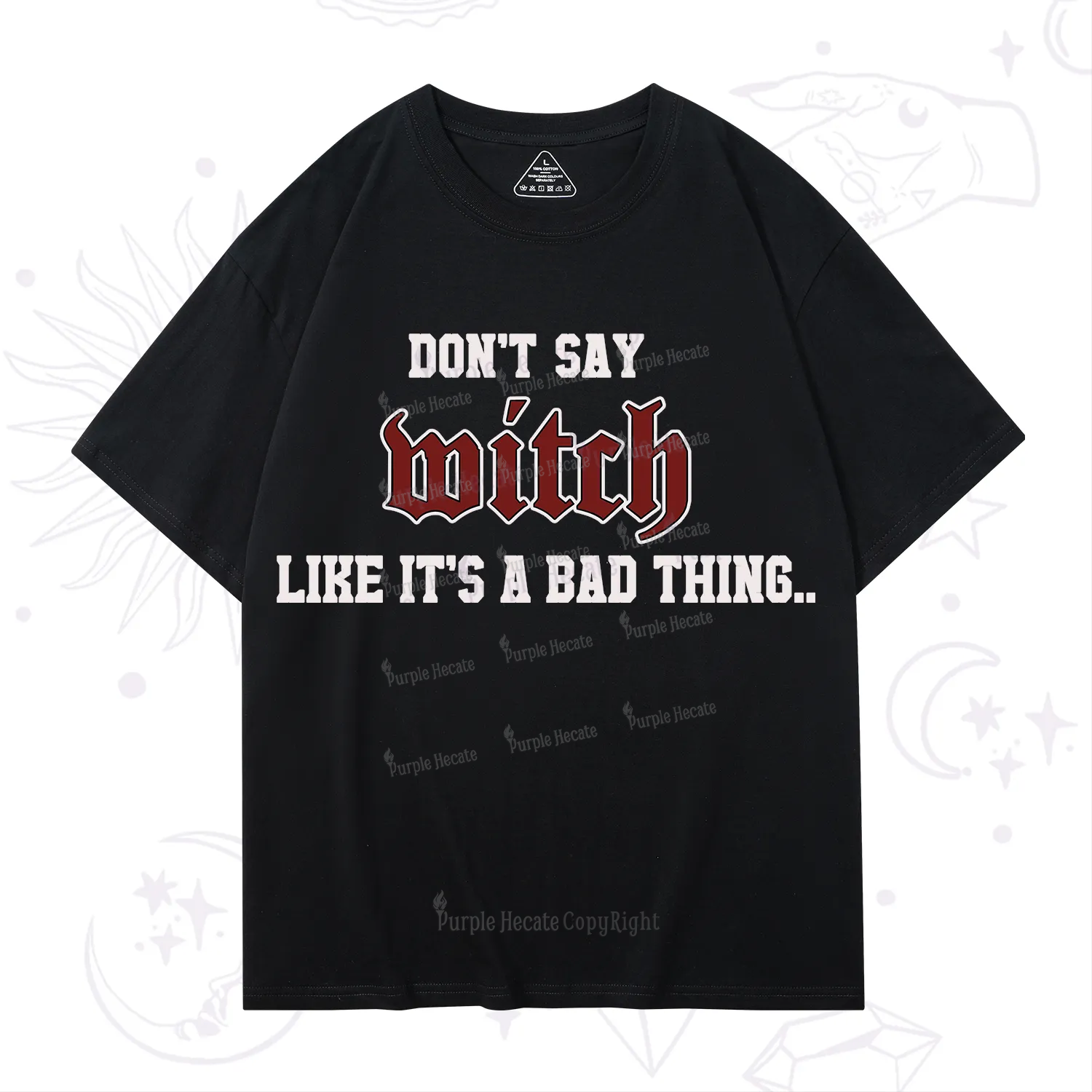 Purplehecate Don't Say Witch Like It's A Bad Thing T-Shirt