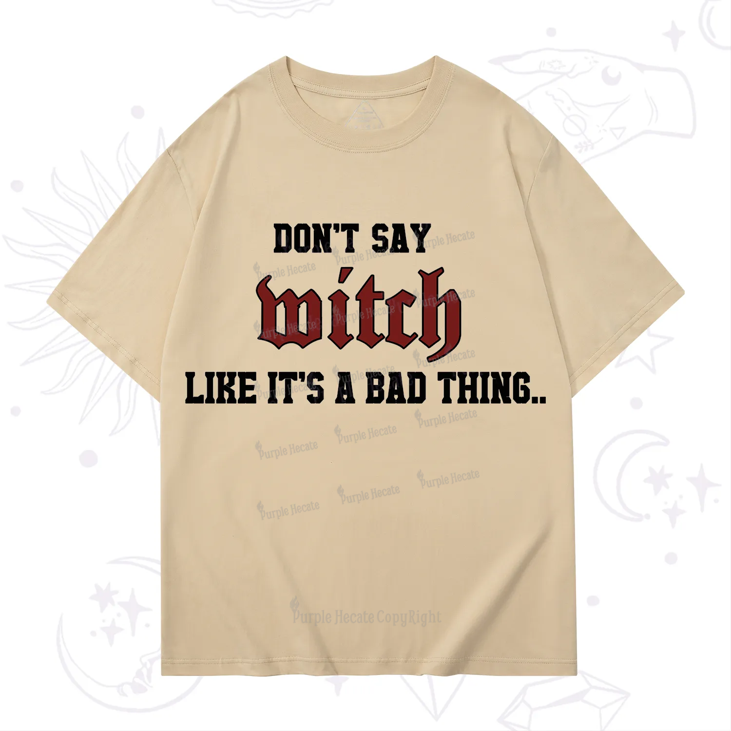 Purplehecate Don't Say Witch Like It's A Bad Thing T-Shirt