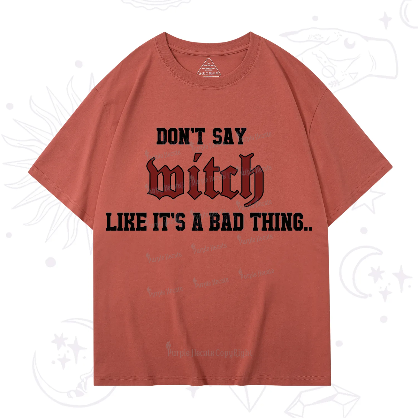 Purplehecate Don't Say Witch Like It's A Bad Thing T-Shirt