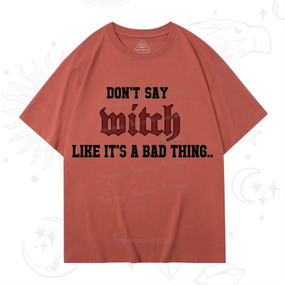 Purplehecate Don't Say Witch Like It's A Bad Thing T-Shirt