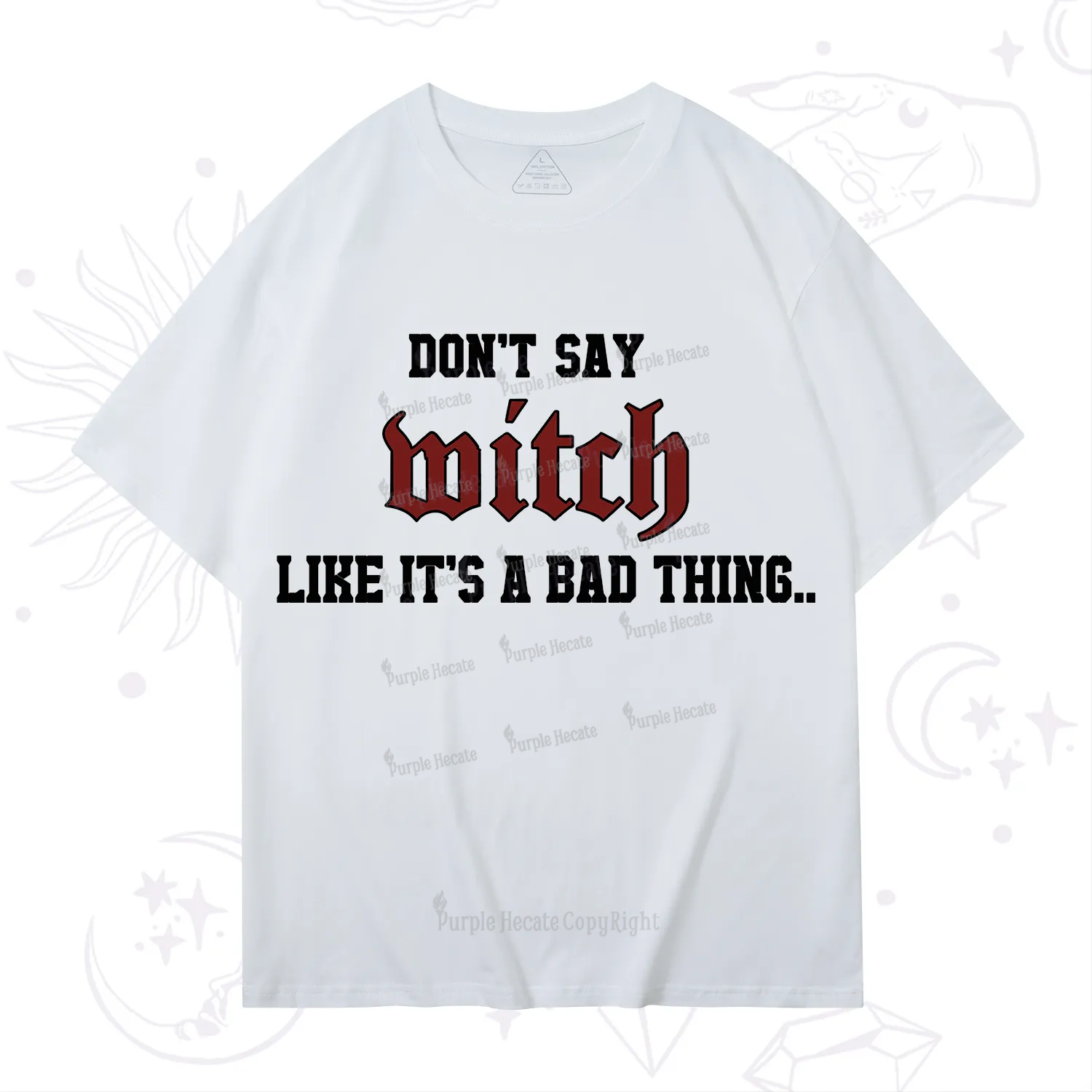 Purplehecate Don't Say Witch Like It's A Bad Thing T-Shirt
