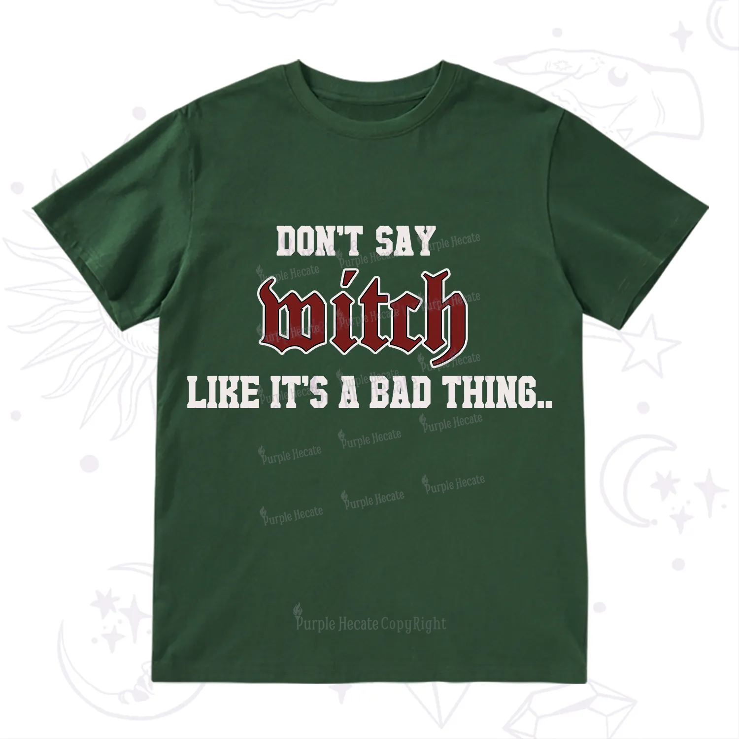 Purplehecate Don't Say Witch Like It's A Bad Thing T-Shirt