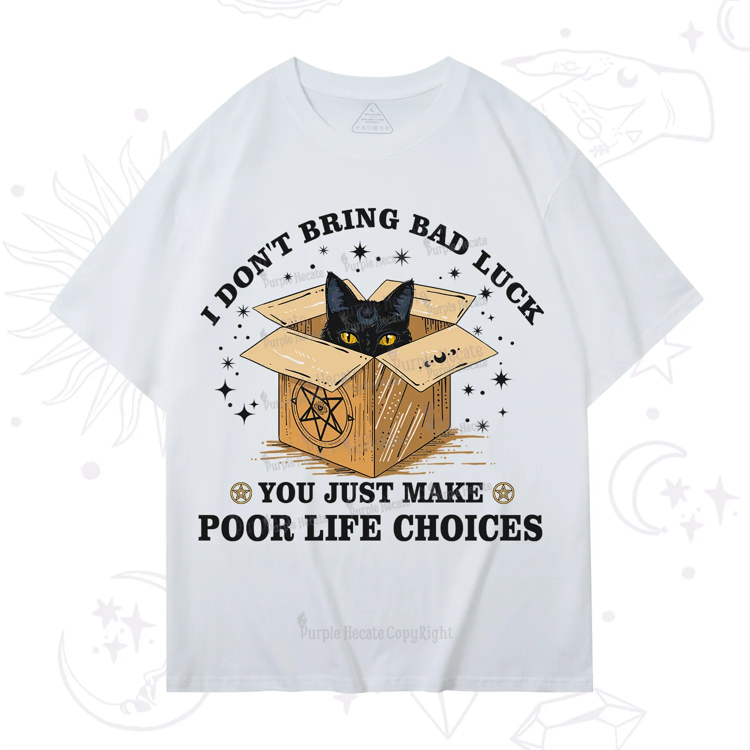 Purplehecate I Don't Bring Bad Luck You Just Make Poor Life Choices T-Shirt
