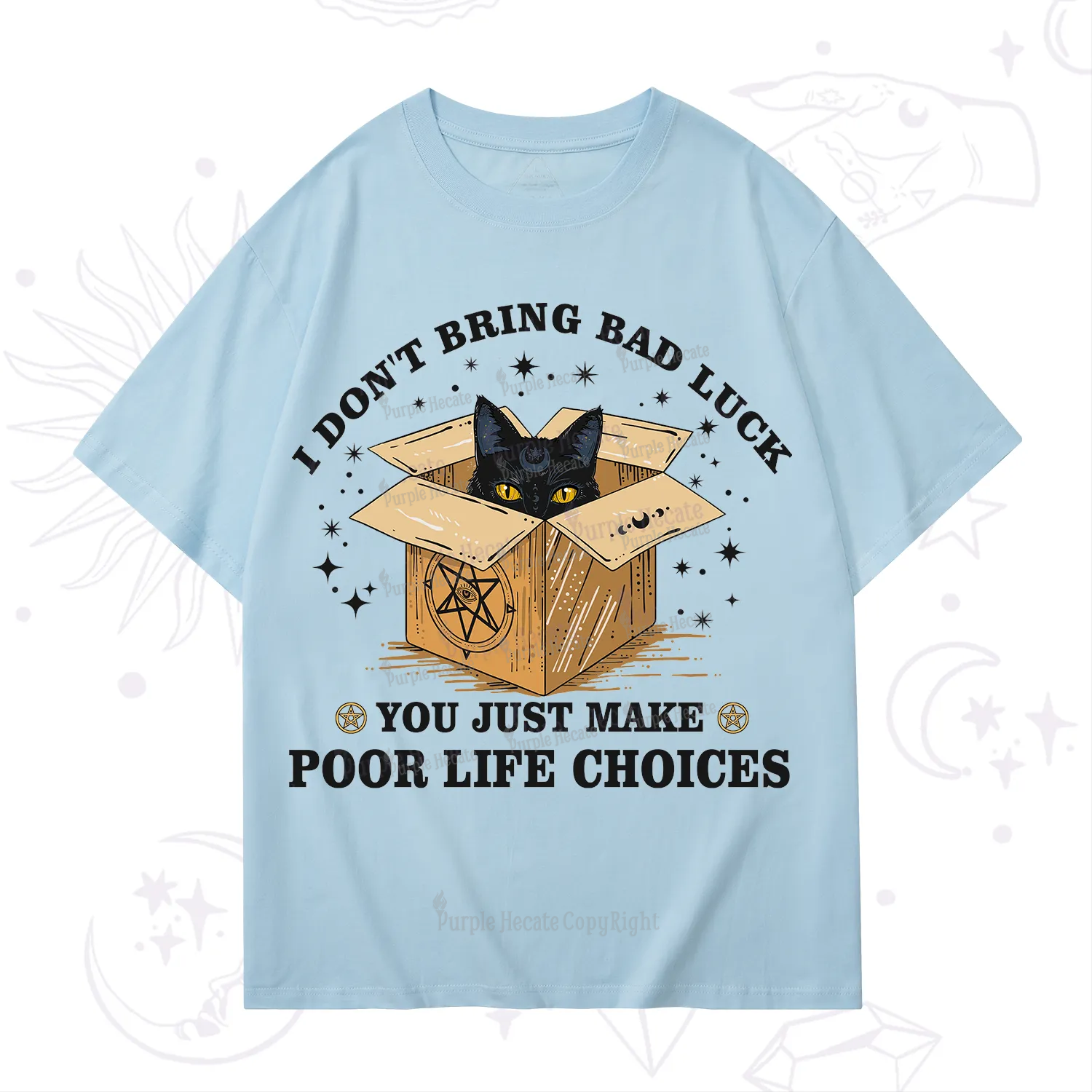 Purplehecate I Don't Bring Bad Luck You Just Make Poor Life Choices T-Shirt