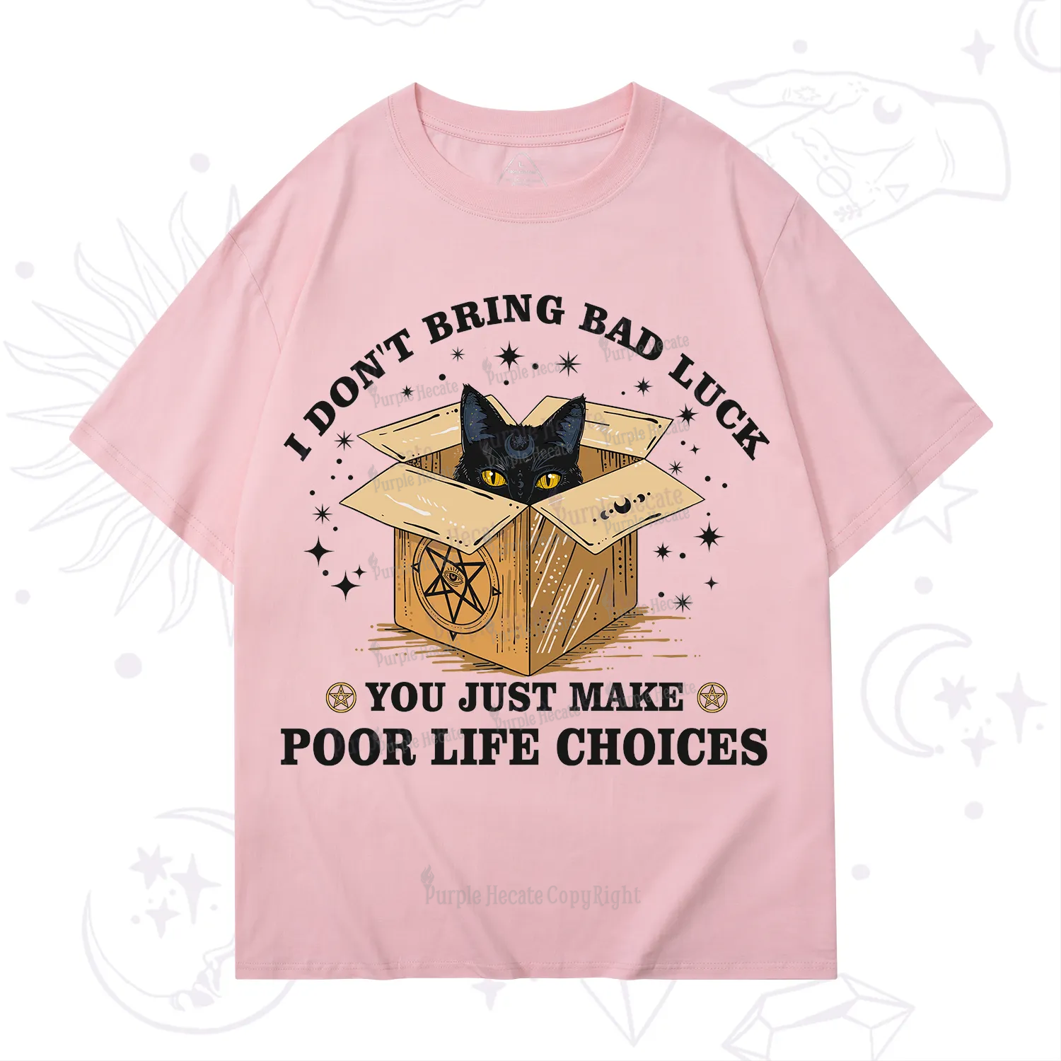 Purplehecate I Don't Bring Bad Luck You Just Make Poor Life Choices T-Shirt