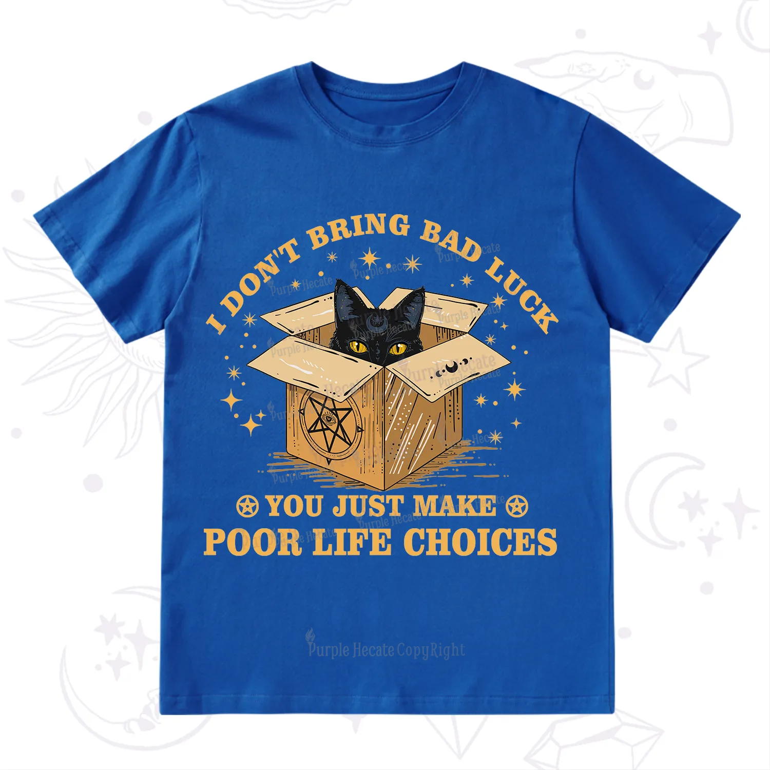 Purplehecate I Don't Bring Bad Luck You Just Make Poor Life Choices T-Shirt
