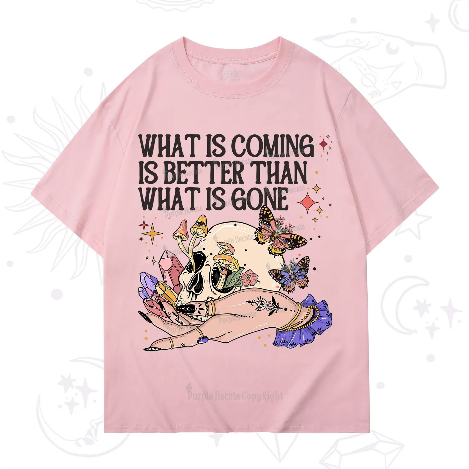 Purplehecate What Is Coming Is Better Than What Is Gone T-Shirt