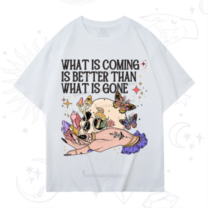 Purplehecate What Is Coming Is Better Than What Is Gone T-Shirt
