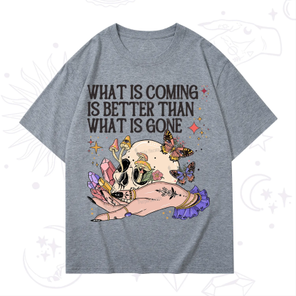 Purplehecate What Is Coming Is Better Than What Is Gone T-Shirt
