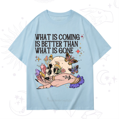 Purplehecate What Is Coming Is Better Than What Is Gone T-Shirt