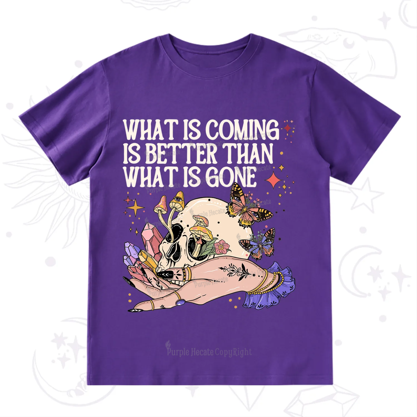 Purplehecate What Is Coming Is Better Than What Is Gone T-Shirt