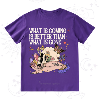 Purplehecate What Is Coming Is Better Than What Is Gone T-Shirt