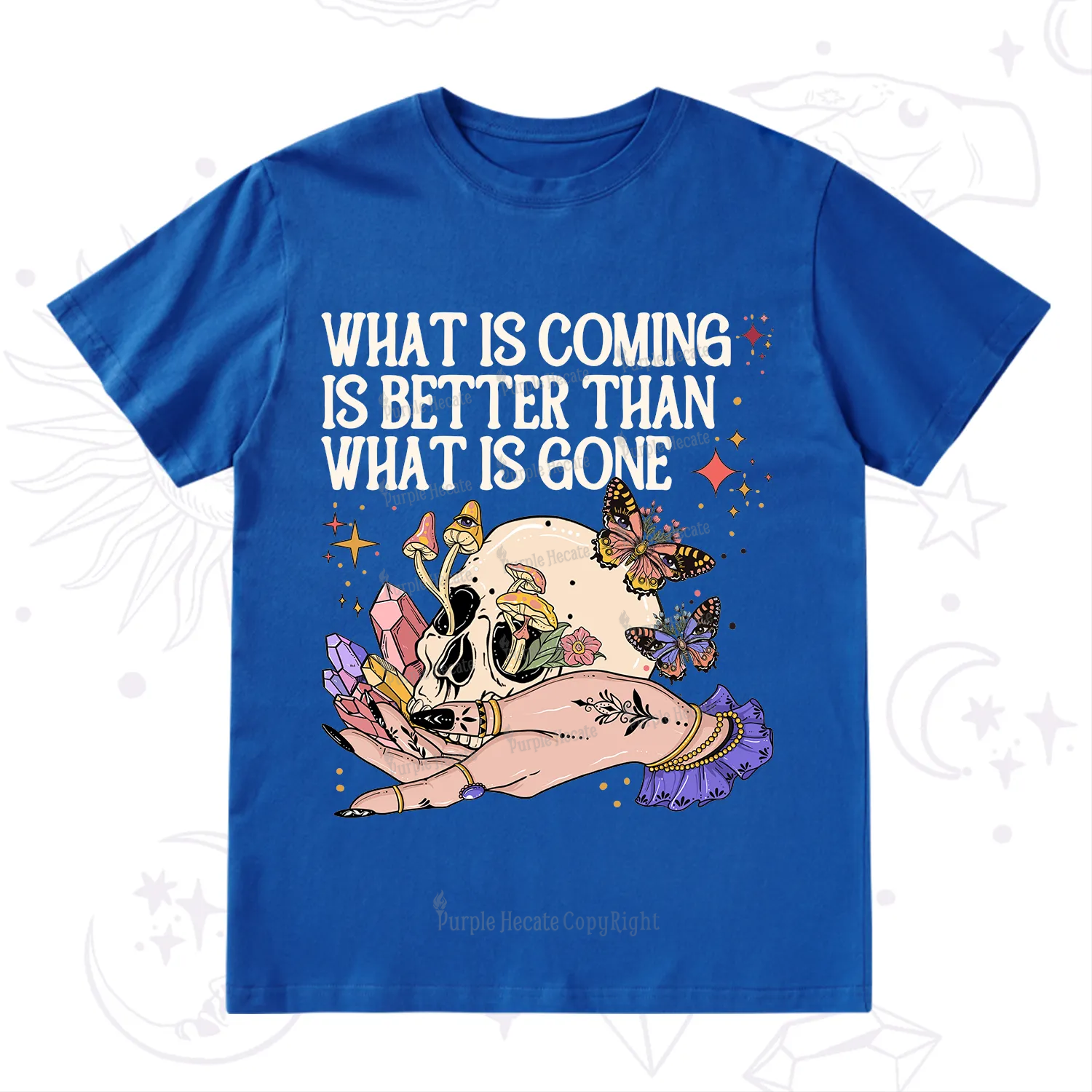 Purplehecate What Is Coming Is Better Than What Is Gone T-Shirt