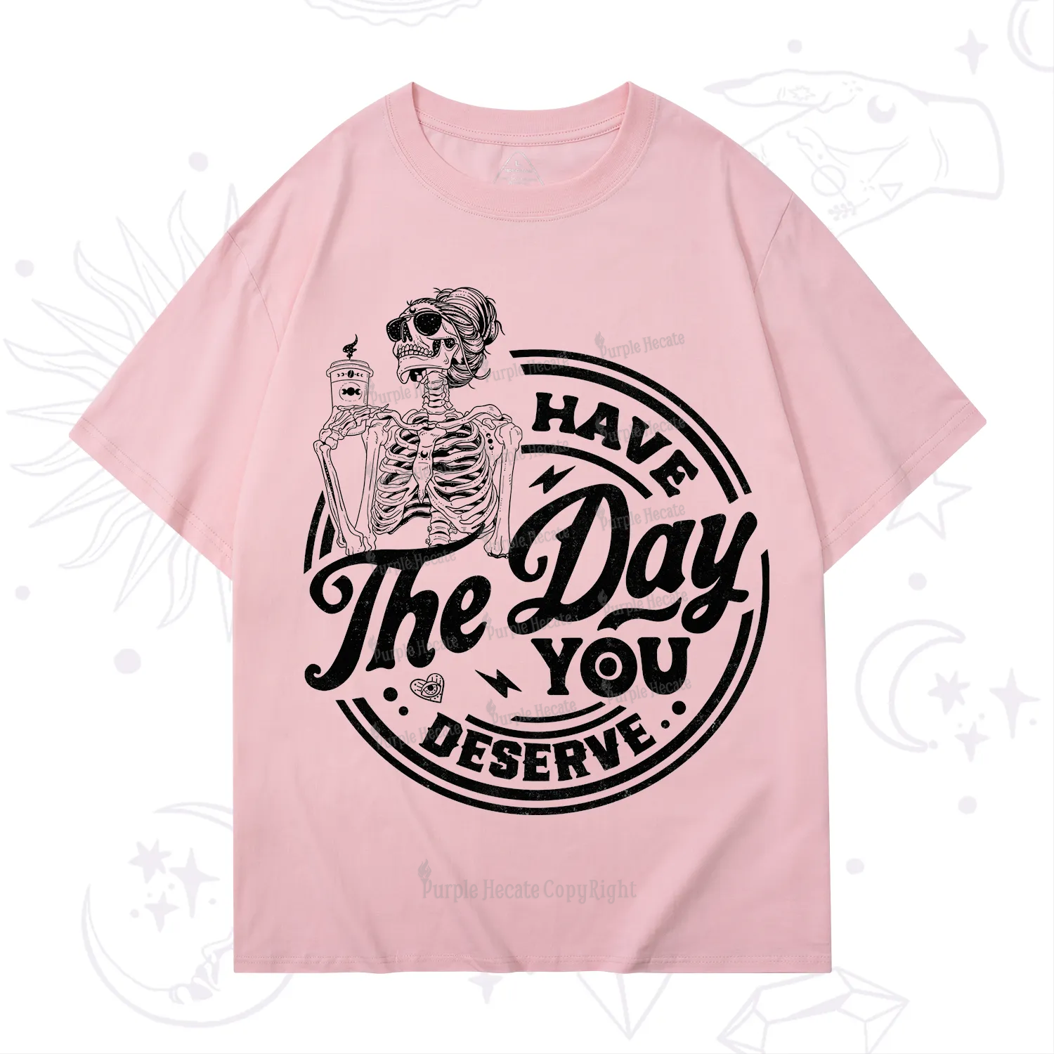 Purplehecate Have The Day You Deserve T-Shirt