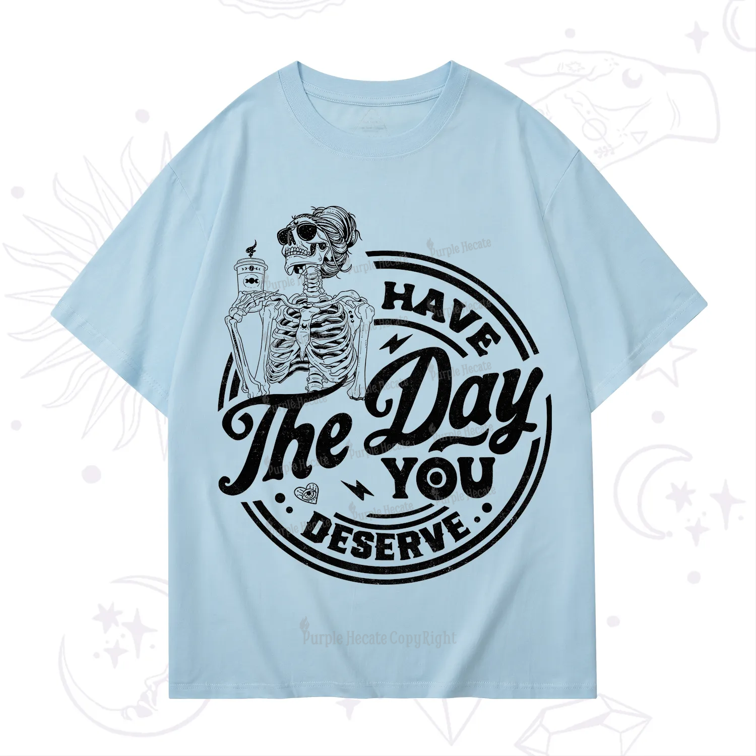 Purplehecate Have The Day You Deserve T-Shirt