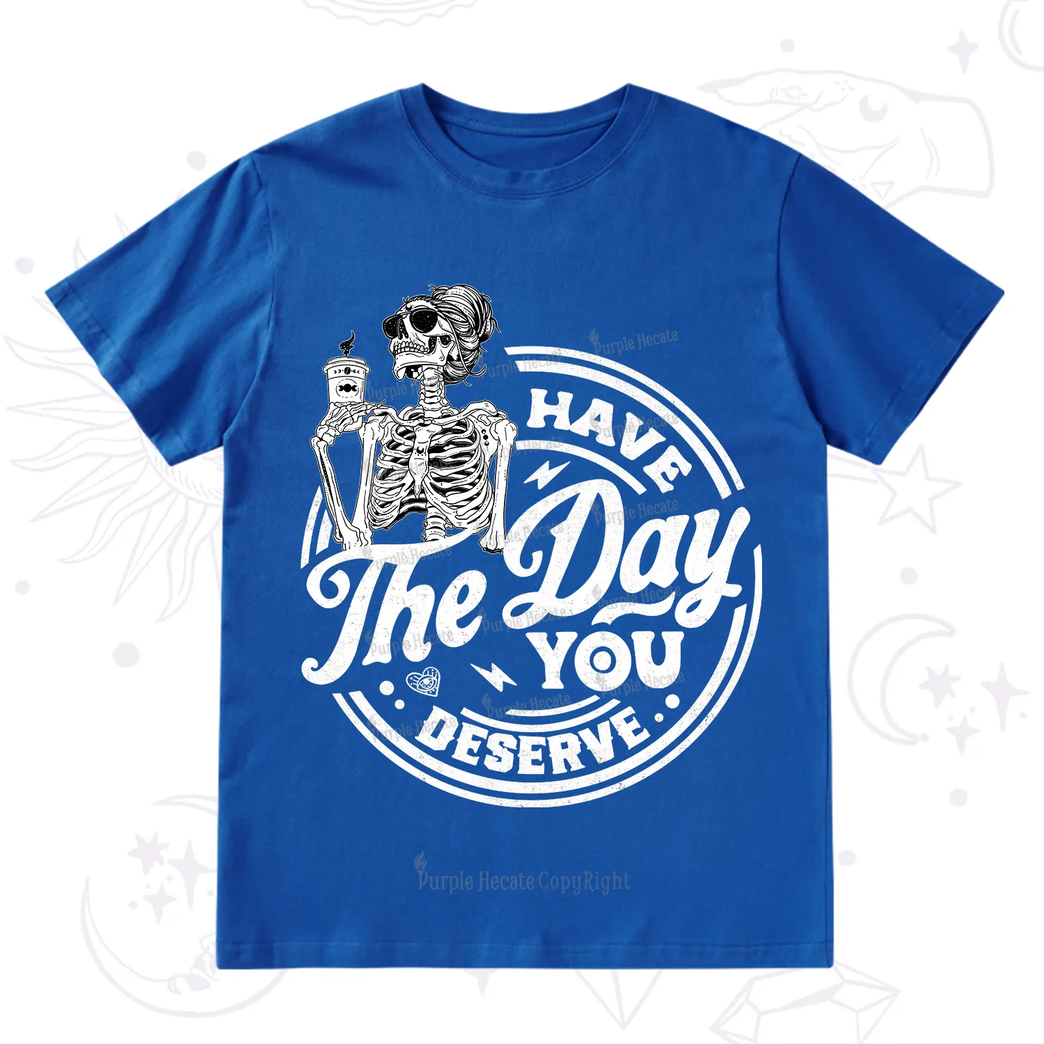 Purplehecate Have The Day You Deserve T-Shirt