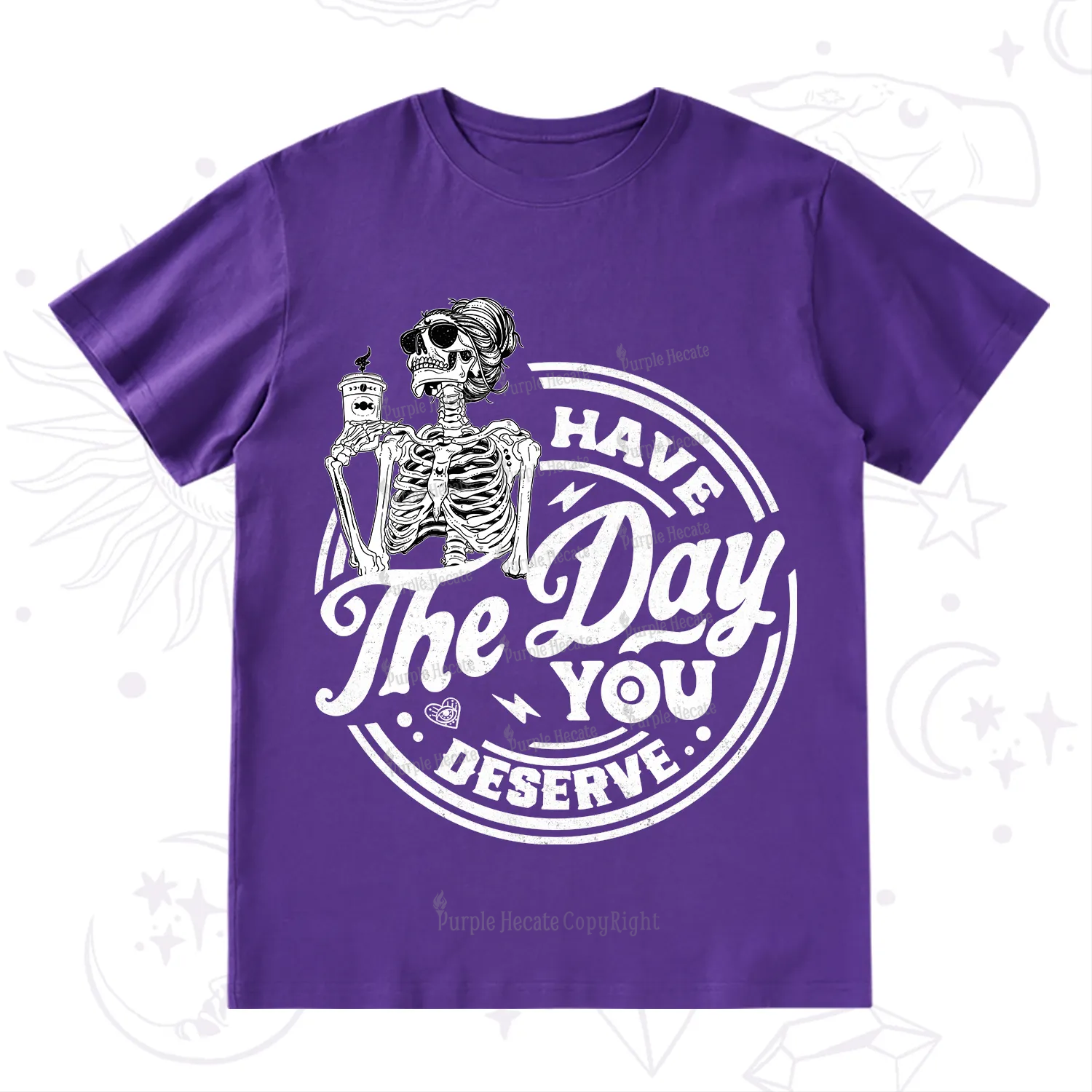Purplehecate Have The Day You Deserve T-Shirt