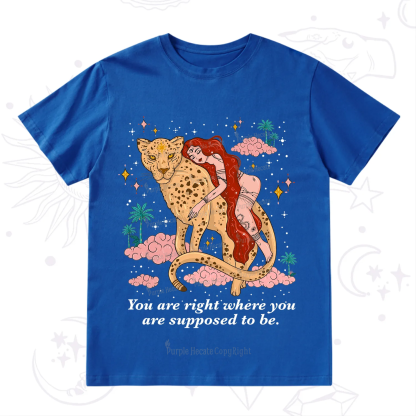 Purplehecate You Are Right Where You Are Supposed To Be T-Shirt