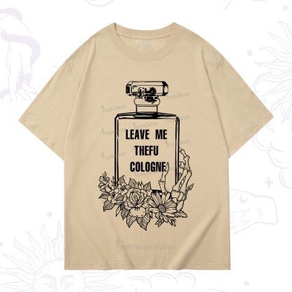 Purplehecate Leave Me The FU Cologne T-Shirt