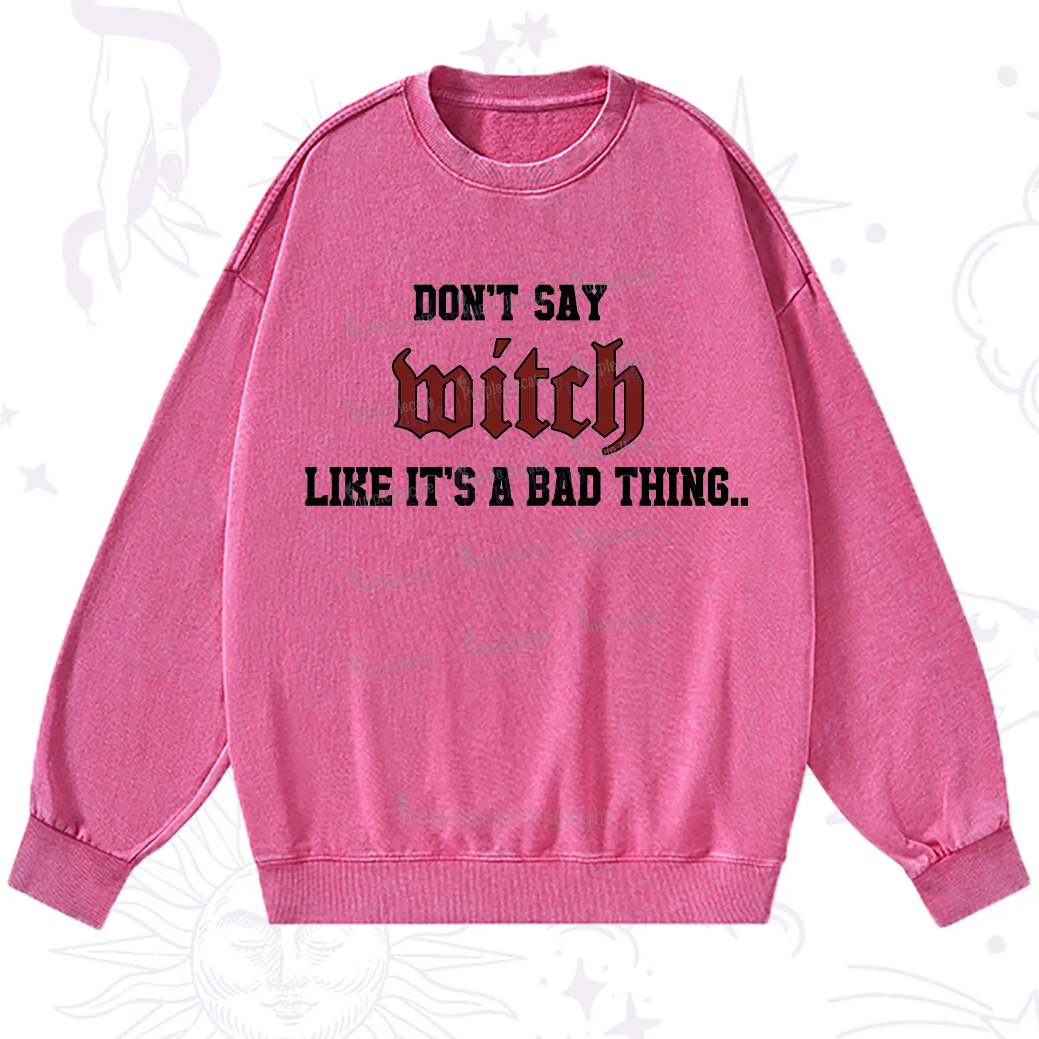 Purplehecate Don't Say Witch Like It's A Bad Thing Washed Sweatshirt
