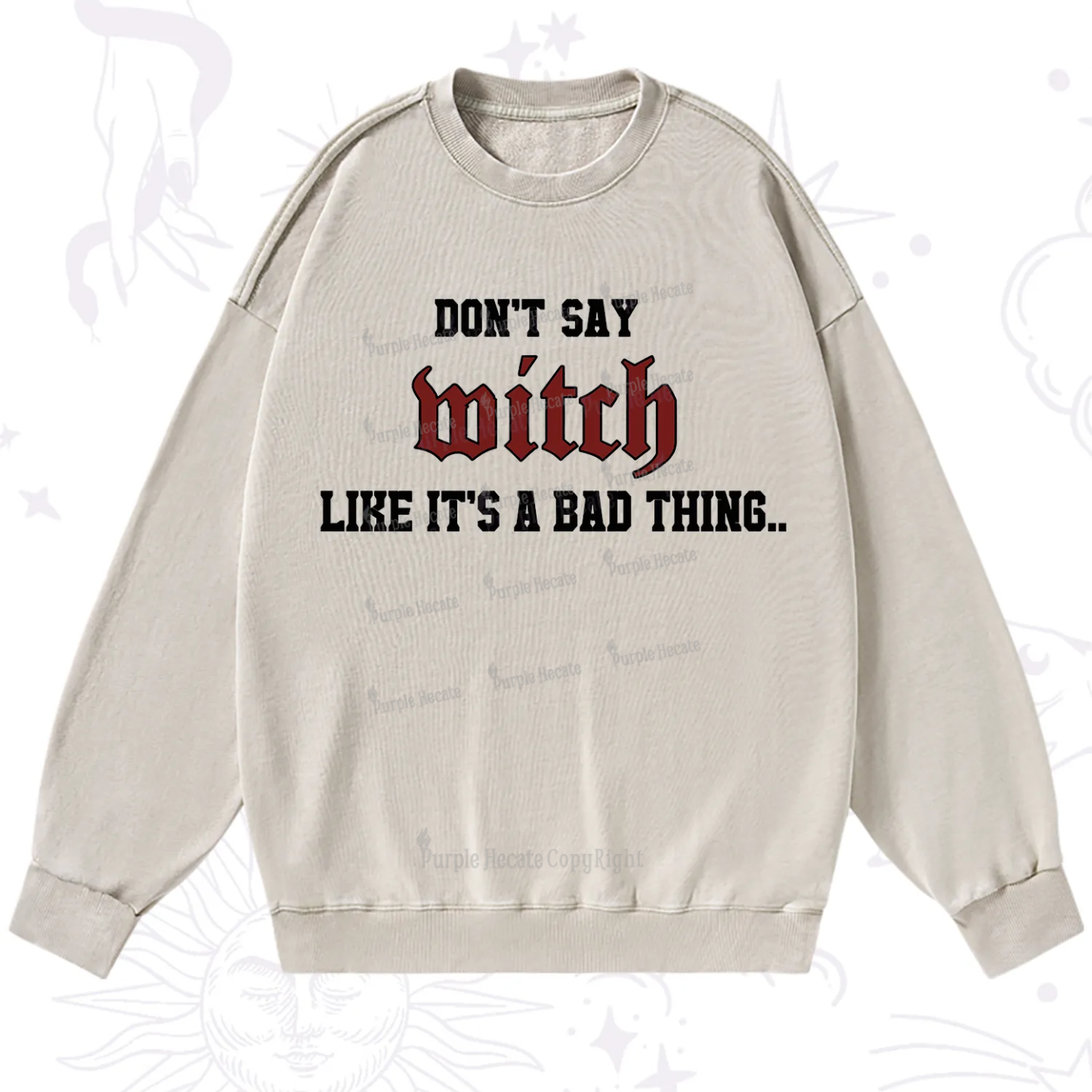 Purplehecate Don't Say Witch Like It's A Bad Thing Washed Sweatshirt