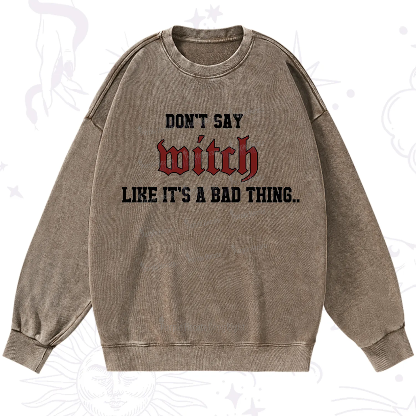 Purplehecate Don't Say Witch Like It's A Bad Thing Washed Sweatshirt