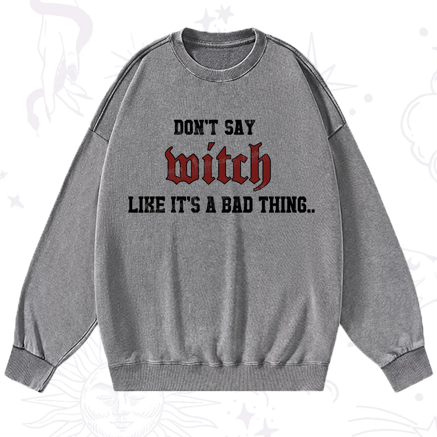 Purplehecate Don't Say Witch Like It's A Bad Thing Washed Sweatshirt