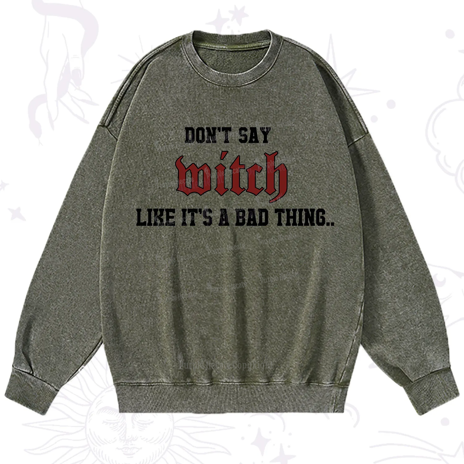 Purplehecate Don't Say Witch Like It's A Bad Thing Washed Sweatshirt
